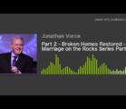 Part 2 – Broken Homes Restored – Marriage on the Rocks Series Part 2