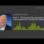 Part 7: “Phillip and the Ethiopian” –  Conversational Evangelism Series