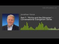 Part 7: “Phillip and the Ethiopian” –  Conversational Evangelism Series