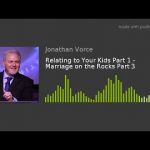 Relating to Your Kids Part 1 – Marriage on the Rocks Part 3