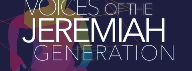 Voices of the Jeremiah Generation – Episode 21