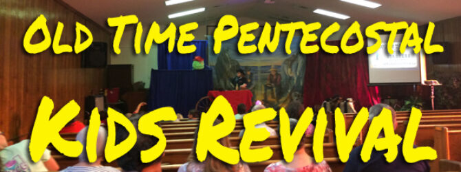 Old Time Pentecostal Kids Revival