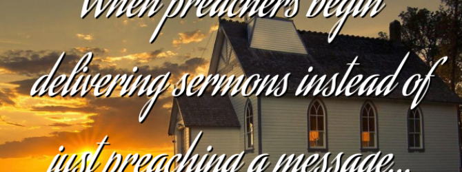 When preachers begin delivering…