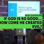 IF GOD IS SO GOOD…HOW COME HE CREATED EVIL” II Dr. Jonathan Vorce