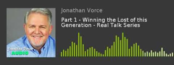 Part 1 – Winning the Lost of this Generation – Real Talk Series