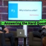 Part 2 – “Answering the Hard Questions” – Real Talk Series