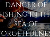 DANGER OF FISHING IN THE SEA OF FORGETFULNESS