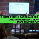 IS DANCING DURING PRAISE AND WORSHIP IRRELEVANT? II Dr. Jonathan Vorce