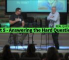 Part 5 – Answering the Hard Questions – Real Talk Series