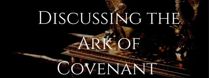 Discussing the Ark of Covenant