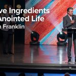 The Five Ingredients of an Anointed Life | Jentezen Franklin