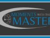 Moments With the Master Jan 27th