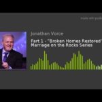 Part 1 – “Broken Homes Restored” – Marriage on the Rocks Series