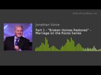 Part 1 – “Broken Homes Restored” – Marriage on the Rocks Series