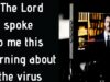 The Lord spoke to me this morning about the virus…