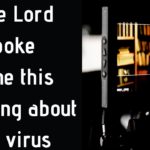 The Lord spoke to me this morning about the virus…