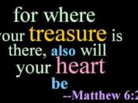 WHERE IS YOUR HEART this morning? Treasure is a Store…