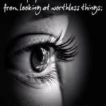 Beholding Vanity… NKJV Ps 119:37 “Turn away my eyes from…