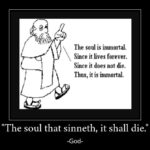 God said “Behold, all souls are mine; the soul of…