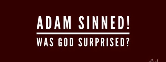 If Adam’s sin surprised God, is God sovereign? If God…