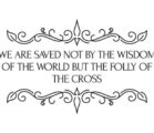 The word of the cross is folly to those who…