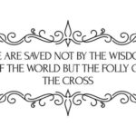 The word of the cross is folly to those who…