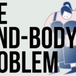 What is the so called “mind-body” problem? Well, it is…