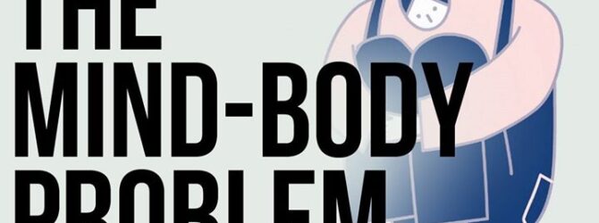 What is the so called “mind-body” problem? Well, it is…