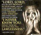Matt. 7:21-23 21 “Not everyone who calls me Lord will…