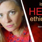 QUESTION: Hell is one of the biggest ethical sticking points…