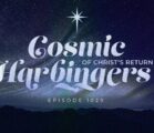 Cosmic Harbingers of Christ’s Return | Episode 1029