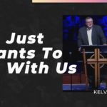 He Just Wants To Be With Us | Kelvin Page