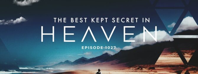 Heaven’s Best Kept Secret | Episode 1027