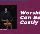 Worship Can Be Costly | Kelvin Page