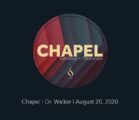 Chapel with Dr. Walker // August 20, 2020