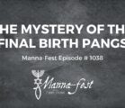 The Mystery of the Final Birth Pangs | Episode # 1038