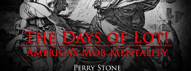 The Days of Lot! America’s Mob Mentality | Perry Stone