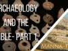 Archaeology and the Bible- Part 1| Episode 855