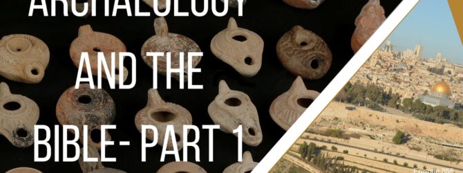 Archaeology and the Bible- Part 1| Episode 855