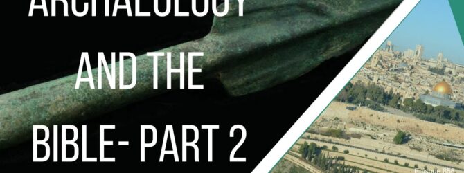 Archaeology and the Bible- Part 2| Episode 856