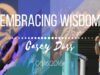 Casey doss || Embracing Wisdom || 8.16.2016