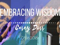 Casey doss || Embracing Wisdom || 8.16.2016