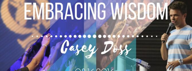 Casey doss || Embracing Wisdom || 8.16.2016