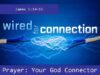 Connections – Prayer : Your God Connection