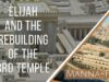 Elijah and The Rebuilding of The 3rd Temple | Episode 901