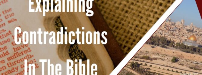 Explaining Contradictions In The Bible | Episode 857