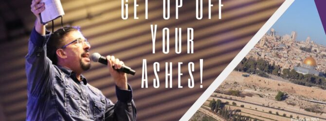 Get Up Off Your Ashes! | Episode 851