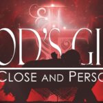 God’s Gift; Up Close and Personal