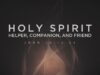 Holy Spirit –  Helper, Companion and Friend