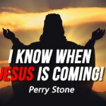I Know When Jesus is Coming | Perry Stone
